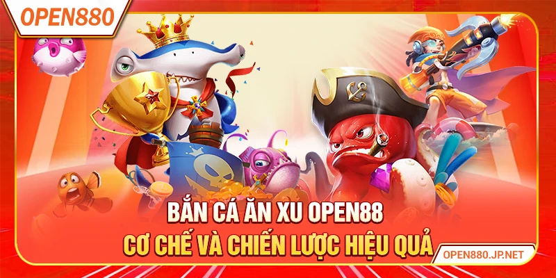 Bắn Cá Ăn Xu OPEN88
