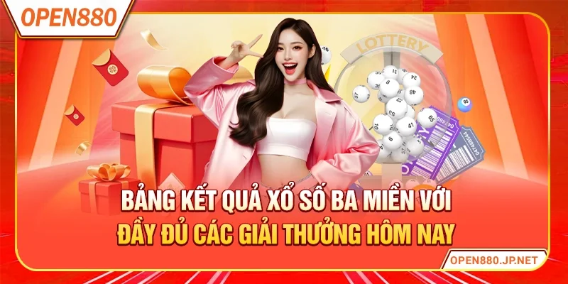 Bảng kết quả xổ số ba miền với đầy đủ các giải thưởng hôm nay