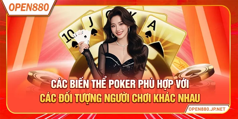 Các biến thể poker phù hợp với các đối tượng người chơi khác nhau