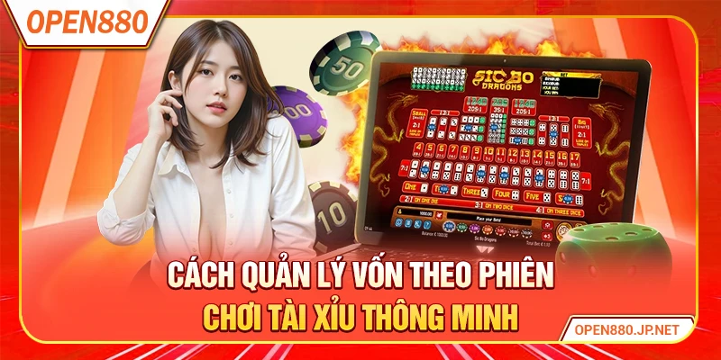 Cách quản lý vốn theo phiên chơi tài xỉu thông minh
