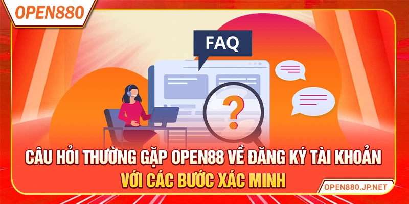 Câu hỏi thường gặp OPEN88 về đăng ký tài khoản với các bước xác minh