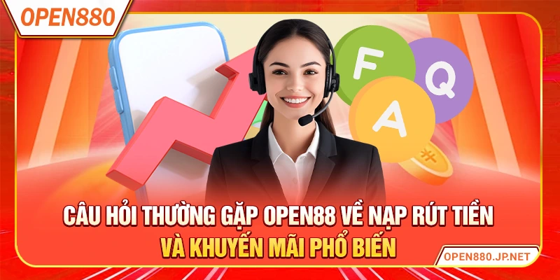 Câu hỏi thường gặp OPEN88 về nạp rút tiền và khuyến mãi phổ biến