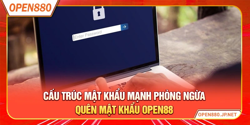 Cấu trúc mật khẩu mạnh phòng ngừa quên mật khẩu OPEN88