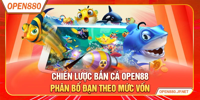 Chiến lược bắn cá OPEN88 phân bổ đạn theo mức vốn