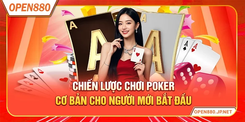 Chiến lược chơi poker cơ bản cho người mới mới gia nhập bàn cược