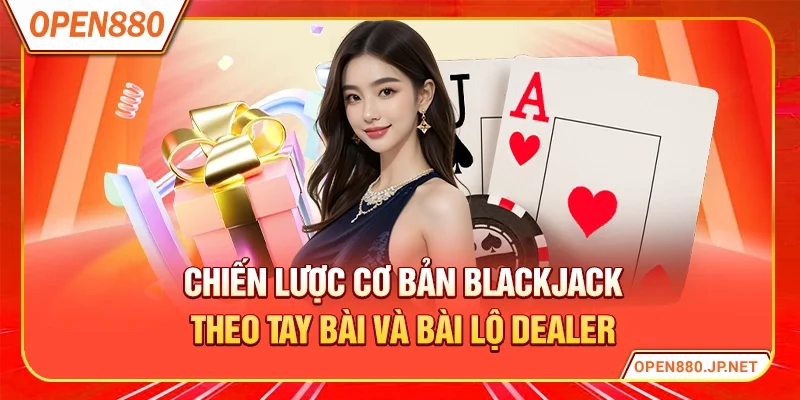 Chiến lược cơ bản blackjack theo tay bài và bài lộ dealer