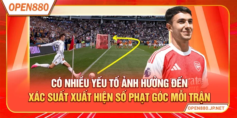 Có nhiều yếu tố ảnh hưởng đến xác suất xuất hiện số phạt góc mỗi trận