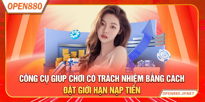 Công cụ giúp chơi có trách nhiệm bằng cách đặt giới hạn nạp tiền