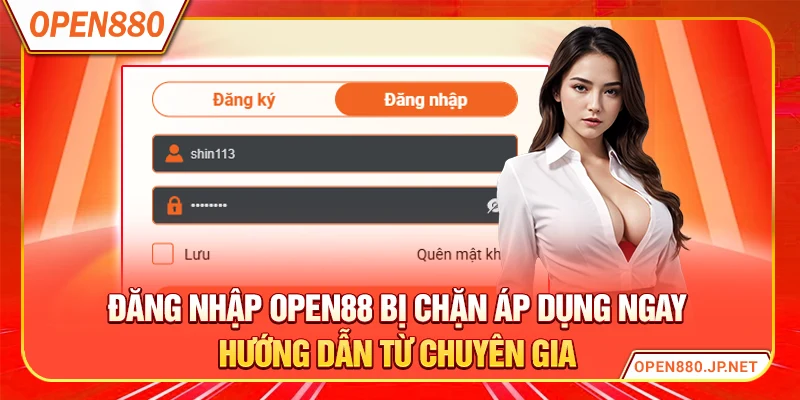 Đăng nhập OPEN88 bị chặn áp dụng ngay hướng dẫn từ chuyên gia