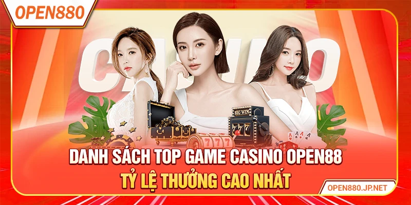 Danh sách top game casino OPEN88 tỷ lệ thưởng cao nhất