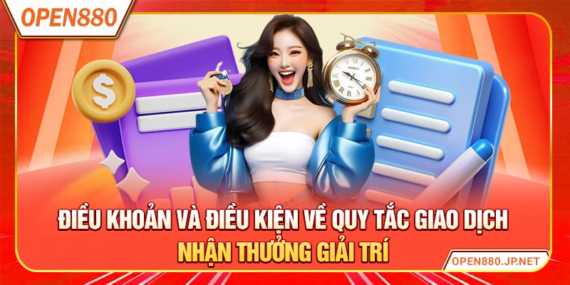 Điều khoản và điều kiện về quy tắc giao dịch, nhận thưởng giải trí