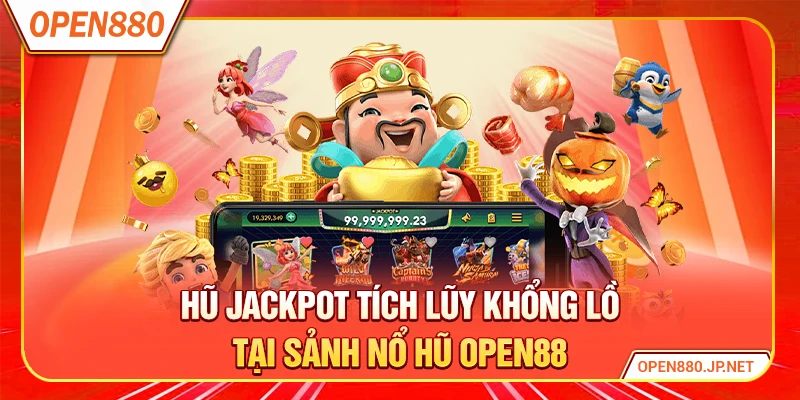Hũ jackpot tích lũy khổng lồ tại sảnh nổ hũ OPEN88