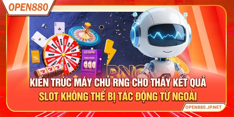 Kiến trúc máy chủ RNG cho thấy kết quả slot không thể bị tác động từ ngoài