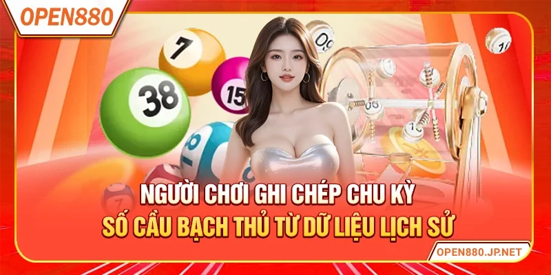 Người chơi ghi chép chu kỳ số cầu bạch thủ từ dữ liệu lịch sử