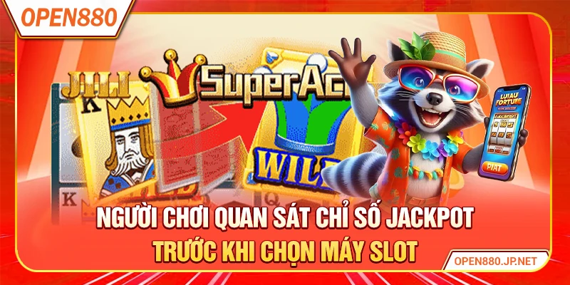 Người chơi quan sát chỉ số jackpot trước khi chọn máy slot