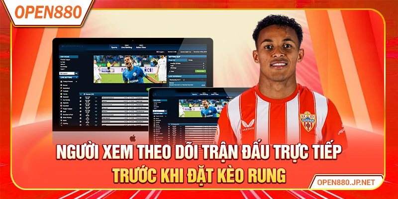 Người xem theo dõi trận đấu trực tiếp trước khi đặt kèo rung