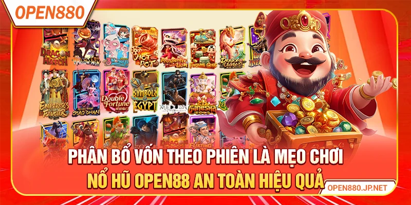 Phân bổ vốn theo phiên là mẹo chơi nổ hũ OPEN88 an toàn hiệu quả