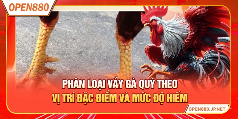Phân loại vảy gà quý theo vị trí đặc điểm và mức độ hiếm