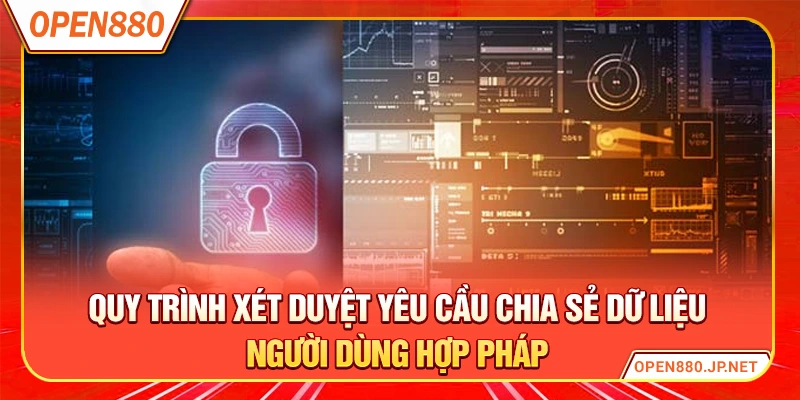Quy trình xét duyệt yêu cầu chia sẻ dữ liệu người dùng hợp pháp
