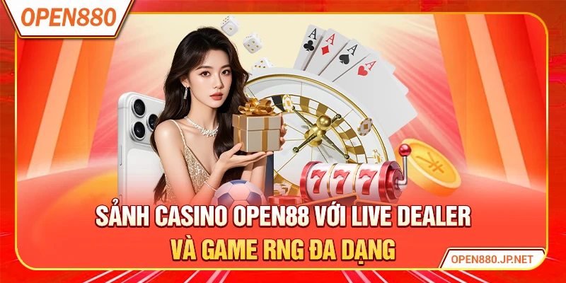 Sảnh casino OPEN88 với live dealer và game RNG đa dạng