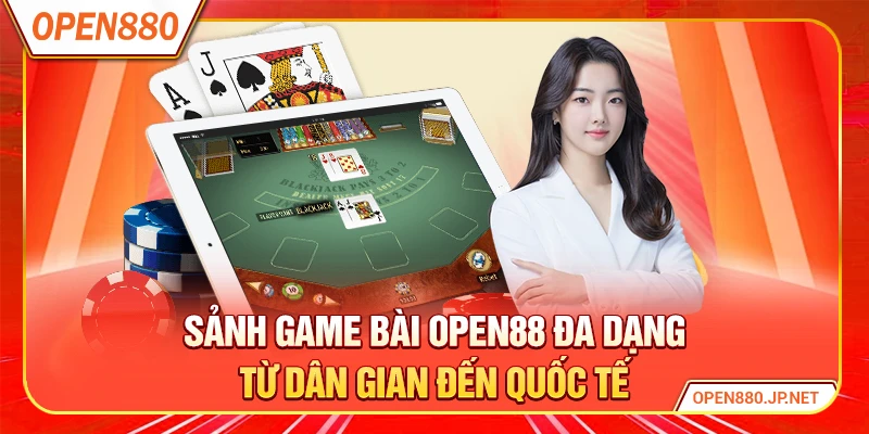Sảnh game bài OPEN88 đa dạng từ dân gian đến quốc tế