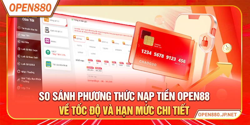 So sánh phương thức nạp tiền OPEN88 về tốc độ và hạn mức chi tiết