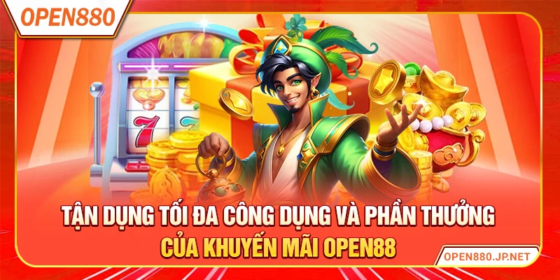 Tận dụng tối đa công dụng và phần thưởng của khuyến mãi OPEN88