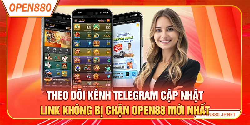 Theo dõi kênh Telegram cập nhật link không bị chặn OPEN88 mới nhất