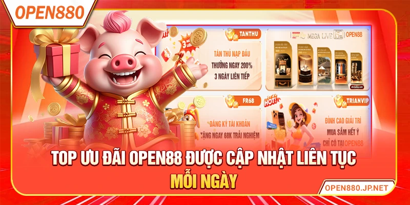 Top ưu đãi OPEN88 được cập nhật liên tục mỗi ngày