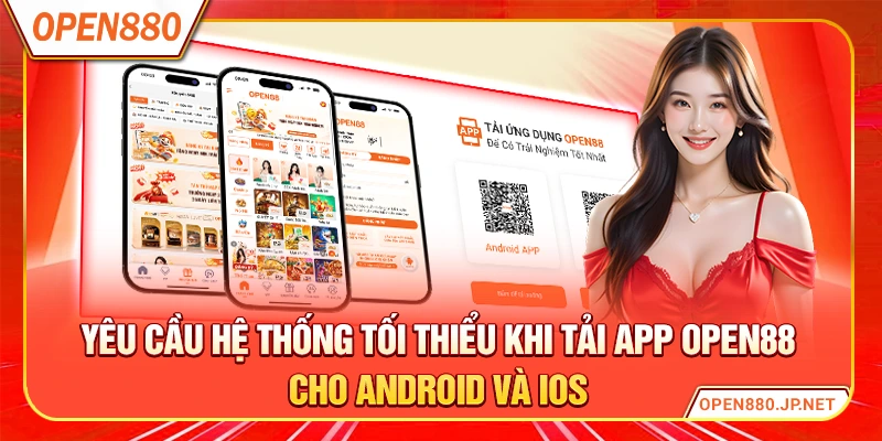 Yêu cầu hệ thống tối thiểu khi tải app OPEN88 cho Android và iOS